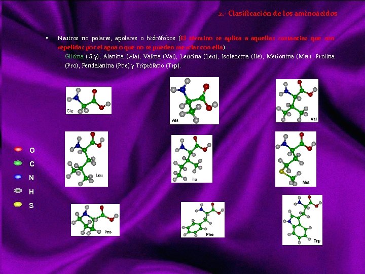 2. - Clasificación de los aminoácidos • Neutros no polares, apolares o hidrófobos (El