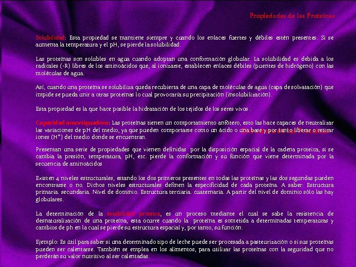Propiedades de las Proteínas Solubilidad: Esta propiedad se mantiene siempre y cuando los enlaces