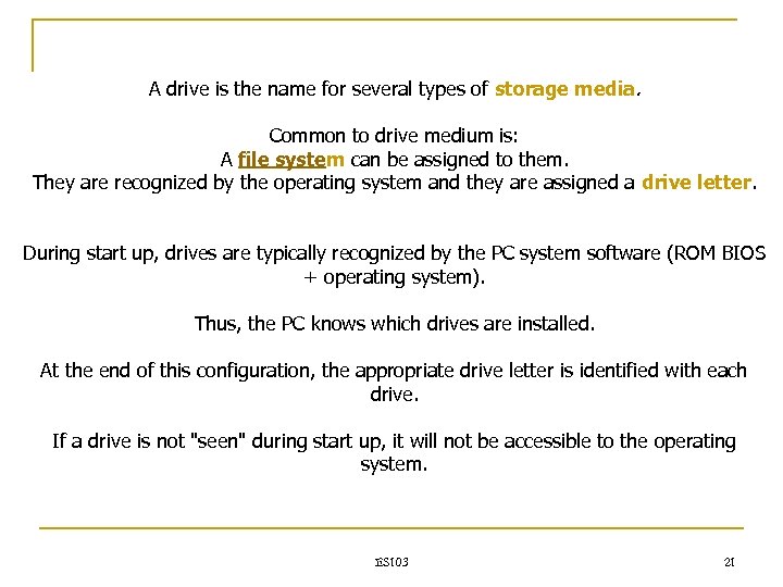 A drive is the name for several types of storage media. Common to drive