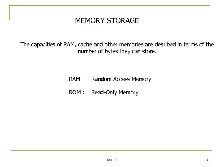 MEMORY STORAGE The capacities of RAM, cache and other memories are desribed in terms