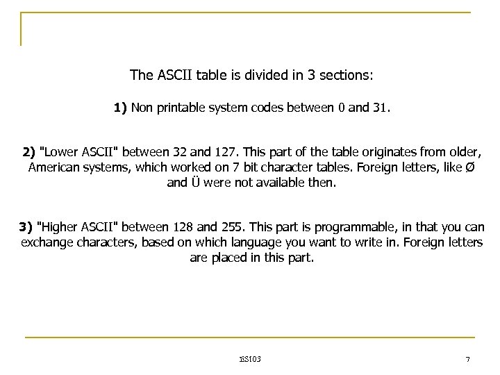 The ASCII table is divided in 3 sections: 1) Non printable system codes between