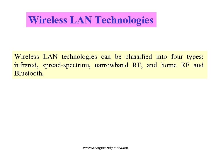 Wireless LAN Technologies Wireless LAN technologies can be classified into four types: infrared, spread-spectrum,