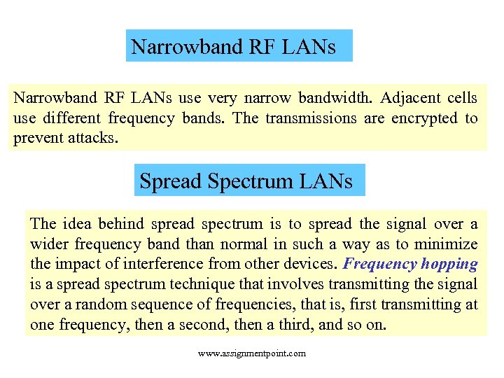 Narrowband RF LANs use very narrow bandwidth. Adjacent cells use different frequency bands. The