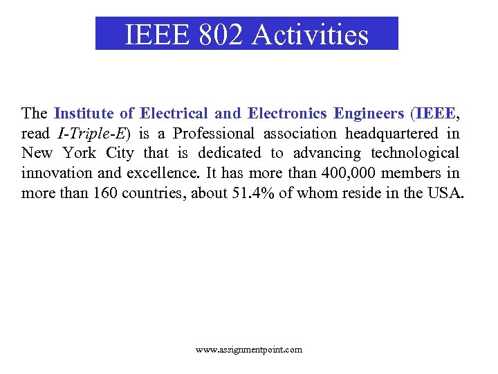 IEEE 802 Activities The Institute of Electrical and Electronics Engineers (IEEE, read I-Triple-E) is