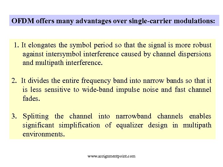 OFDM offers many advantages over single-carrier modulations: 1. It elongates the symbol period so