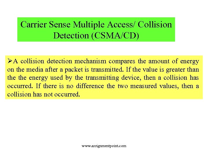 Carrier Sense Multiple Access/ Collision Detection (CSMA/CD) ØA collision detection mechanism compares the amount