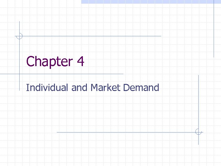 Chapter 4 Individual and Market Demand 