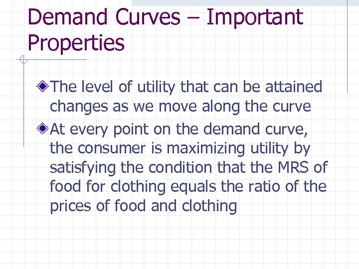 Demand Curves – Important Properties The level of utility that can be attained changes