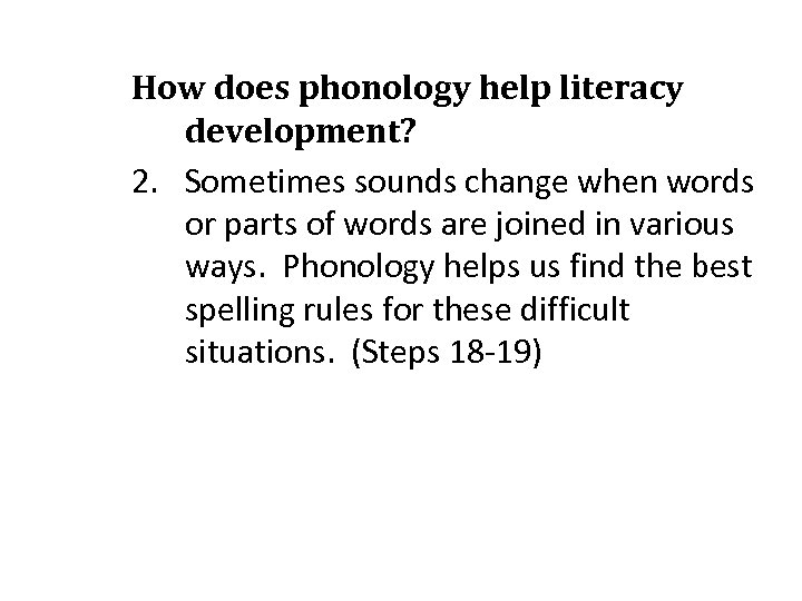 How does phonology help literacy development? 2. Sometimes sounds change when words or parts