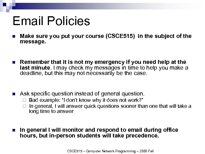 Email Policies n Make sure you put your course (CSCE 515) in the subject