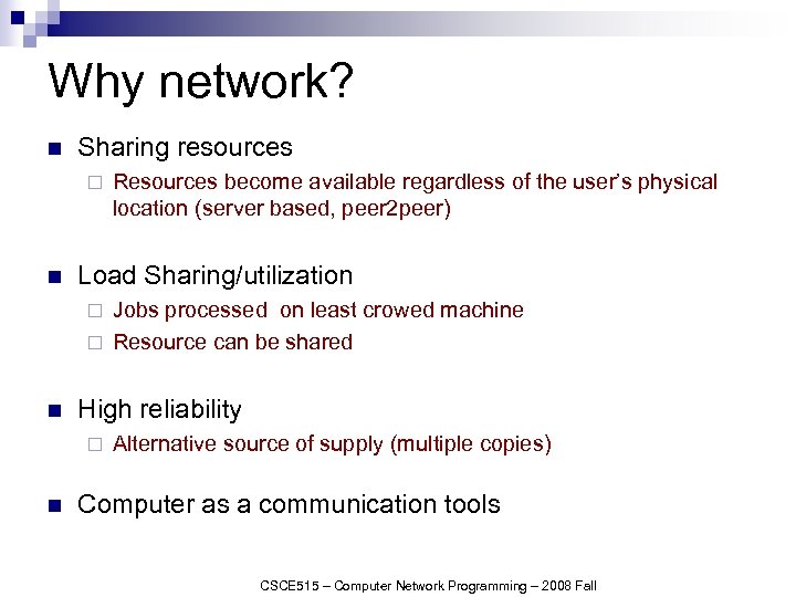 Why network? n Sharing resources ¨ n Resources become available regardless of the user’s