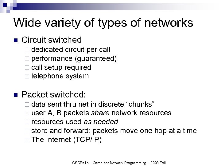 Wide variety of types of networks n Circuit switched ¨ dedicated circuit per call