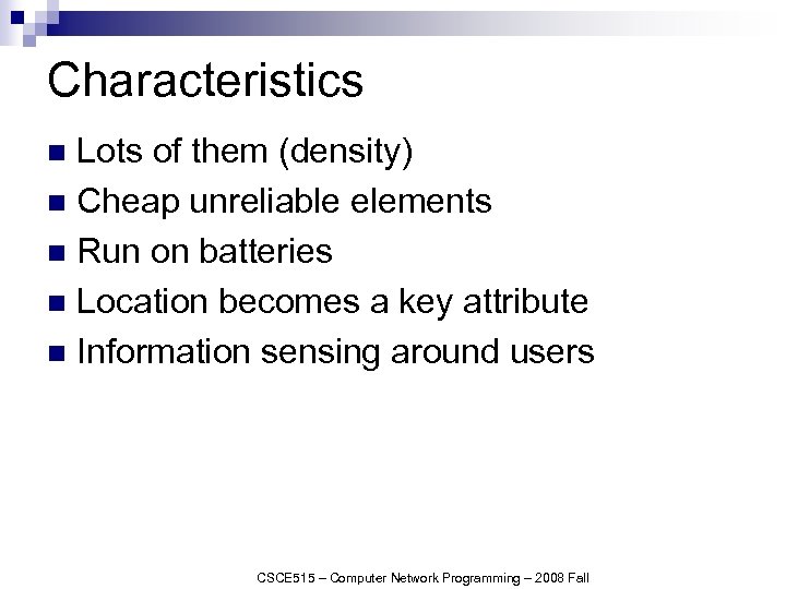 Characteristics Lots of them (density) n Cheap unreliable elements n Run on batteries n