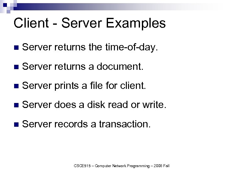 Client - Server Examples n Server returns the time-of-day. n Server returns a document.