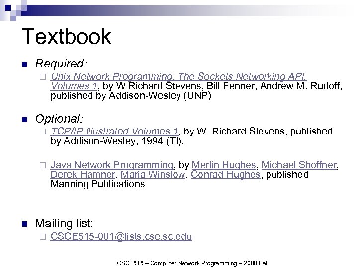 Textbook n Required: ¨ n Unix Network Programming, The Sockets Networking API, Volumes 1,