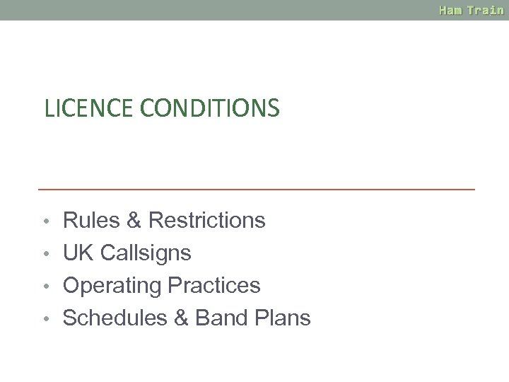 LICENCE CONDITIONS • Rules & Restrictions • UK Callsigns • Operating Practices • Schedules