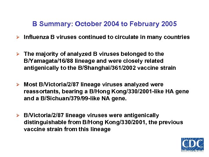 B Summary: October 2004 to February 2005 Ø Influenza B viruses continued to circulate