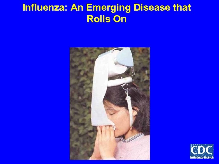 Influenza: An Emerging Disease that Rolls On Influenza Branch 