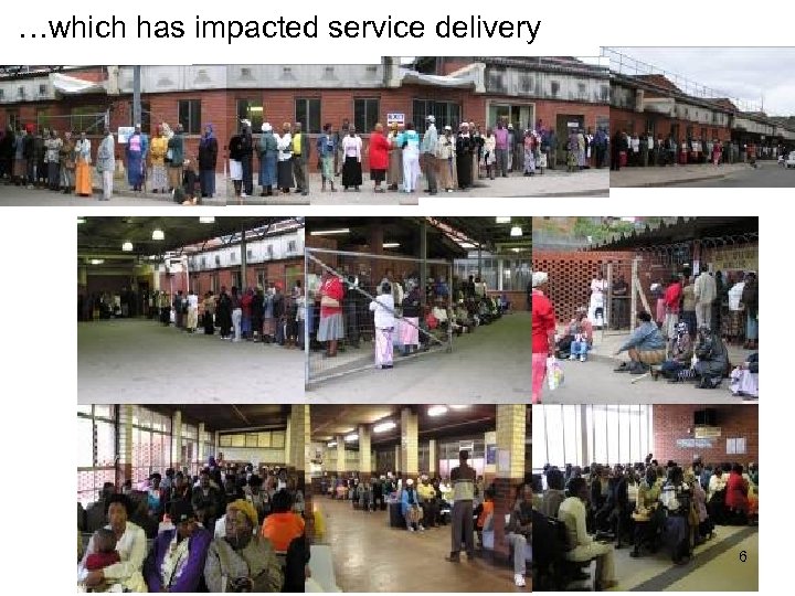 …which has impacted service delivery 6 