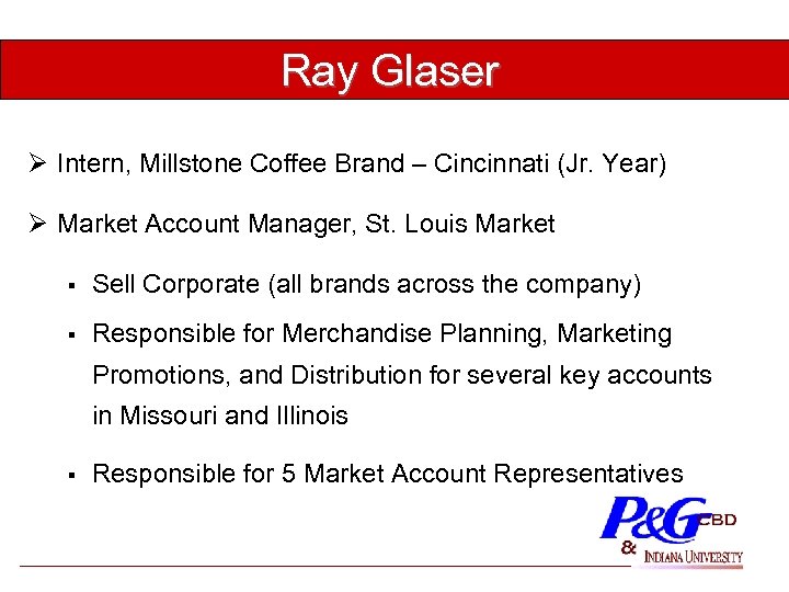 Ray Glaser Ø Intern, Millstone Coffee Brand – Cincinnati (Jr. Year) Ø Market Account