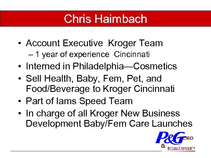 Chris Haimbach • Account Executive Kroger Team – 1 year of experience Cincinnati •