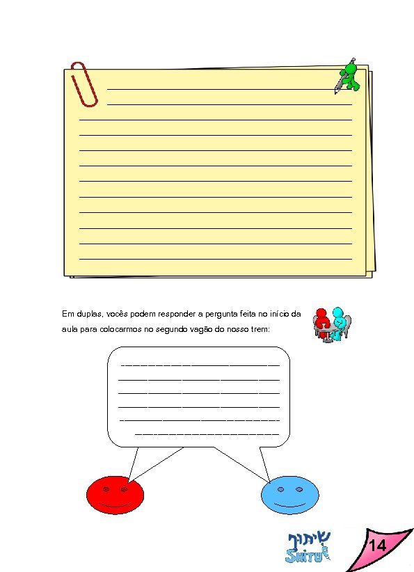 Em duplas, vocês podem responder a pergunta feita no início da aula para colocarmos