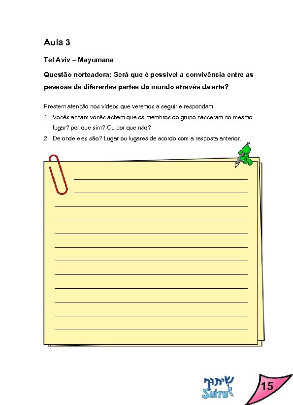 Aula 3 Tel Aviv – Mayumana Questão norteadora: Será que é possível a convivência