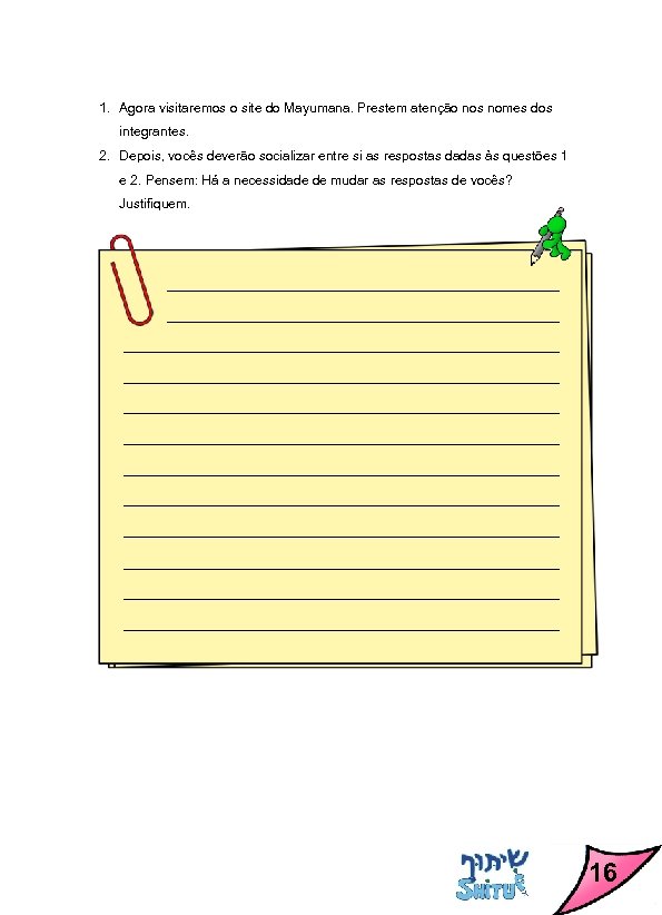 1. Agora visitaremos o site do Mayumana. Prestem atenção nos nomes dos integrantes. 2.