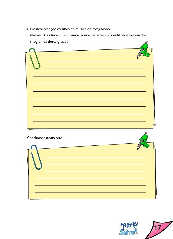 3. Prestem atenção ao ritmo da música do Mayumana. Através dos ritmos que ouvimos