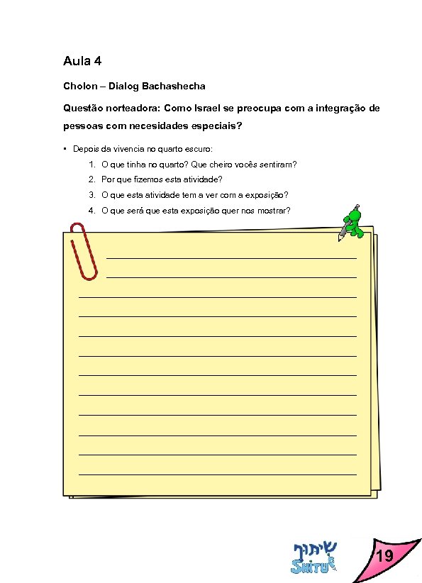 Aula 4 Cholon – Dialog Bachashecha Questão norteadora: Como Israel se preocupa com a