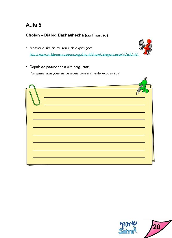 Aula 5 Cholon – Dialog Bachashecha (continuação) • Mostrar o site do museu e