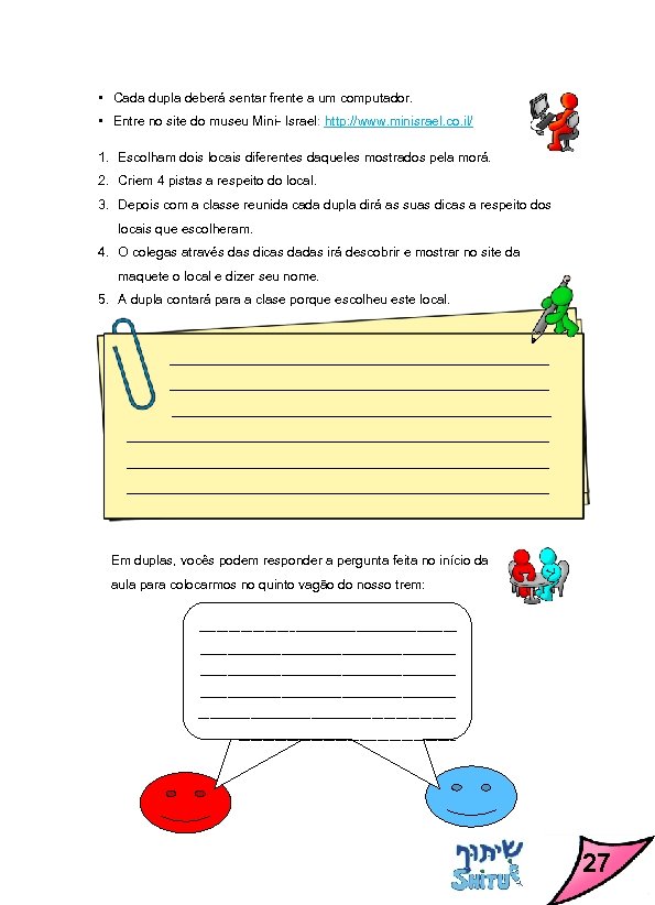  • Cada dupla deberá sentar frente a um computador. • Entre no site