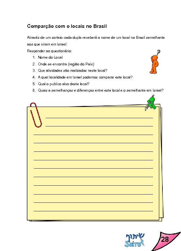 Comparção com o locais no Brasil Através de um sorteio cada dupla receberá o