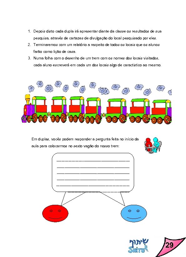 1. Depois disto cada dupla irá apresentar diante da classe os resultados de sua