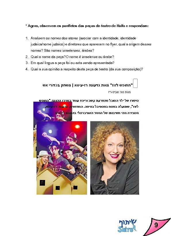 * Agora, observem os panfletos das peças do teatro de Haifa e respondam: 1.