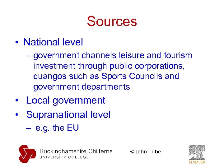 Sources • National level – government channels leisure and tourism investment through public corporations,