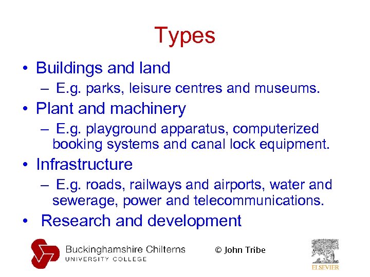 Types • Buildings and land – E. g. parks, leisure centres and museums. •