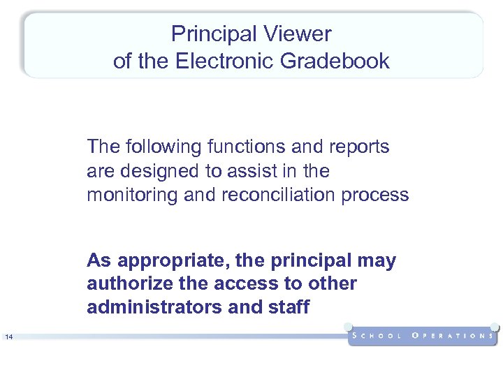 Principal Viewer of the Electronic Gradebook The following functions and reports are designed to