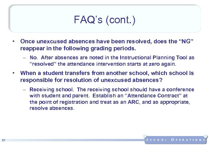 FAQ’s (cont. ) • Once unexcused absences have been resolved, does the “NG” reappear