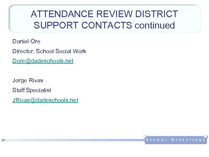 ATTENDANCE REVIEW DISTRICT SUPPORT CONTACTS continued Daniel Ore Director, School Social Work Dore@dadeschools. net