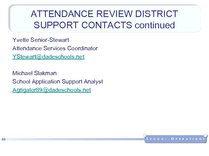 ATTENDANCE REVIEW DISTRICT SUPPORT CONTACTS continued Yvette Senior-Stewart Attendance Services Coordinator YStewart@dadeschools. net Michael