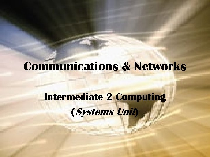Communications & Networks Intermediate 2 Computing (Systems Unit) 