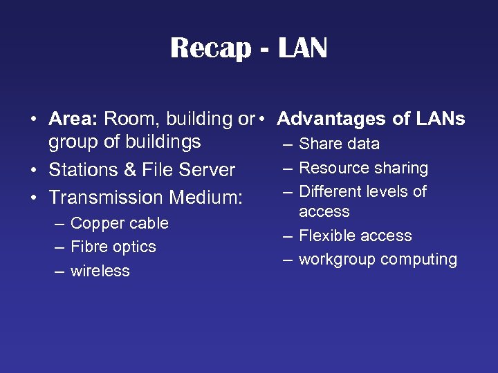 Recap - LAN • Area: Room, building or • group of buildings • Stations