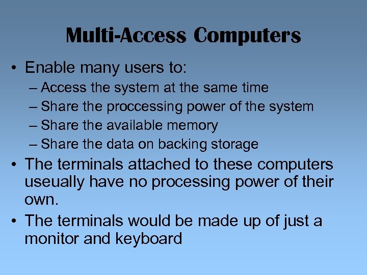 Multi-Access Computers • Enable many users to: – Access the system at the same
