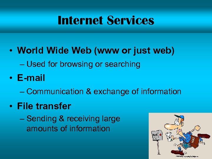Internet Services • World Wide Web (www or just web) – Used for browsing