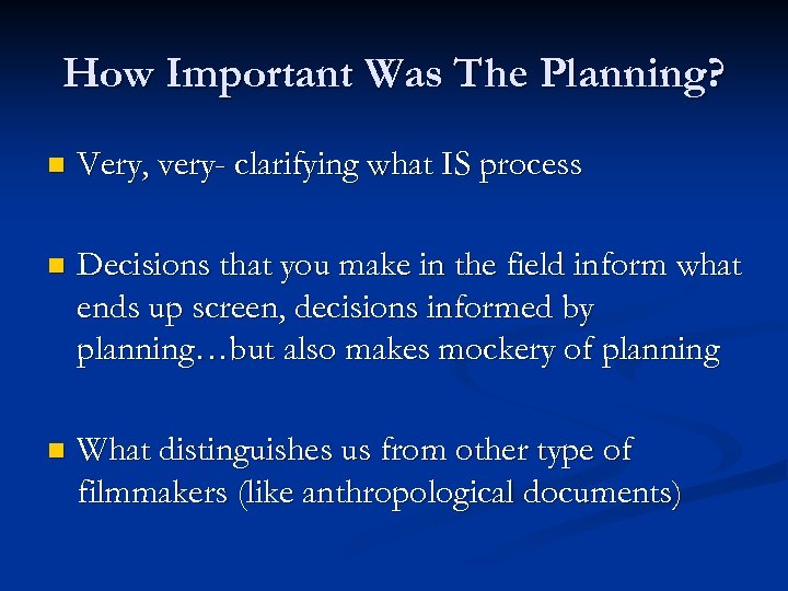 How Important Was The Planning? n Very, very- clarifying what IS process n Decisions