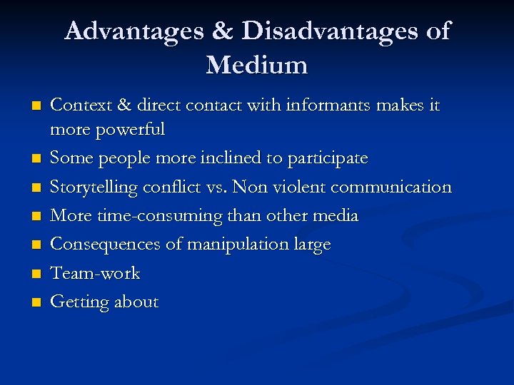 Advantages & Disadvantages of Medium n n n n Context & direct contact with