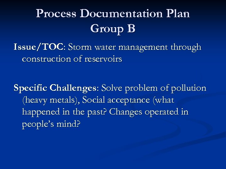 Process Documentation Plan Group B Issue/TOC: Storm water management through construction of reservoirs Specific