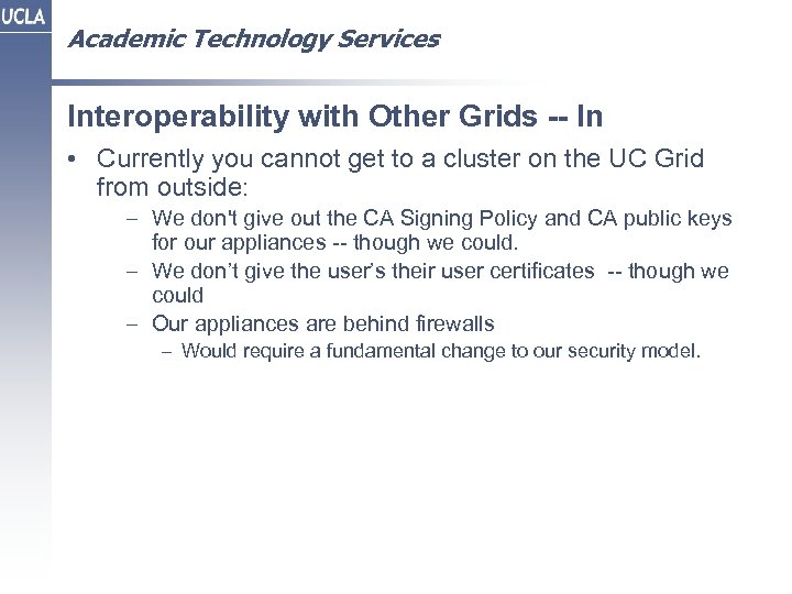 Academic Technology Services Interoperability with Other Grids -- In • Currently you cannot get