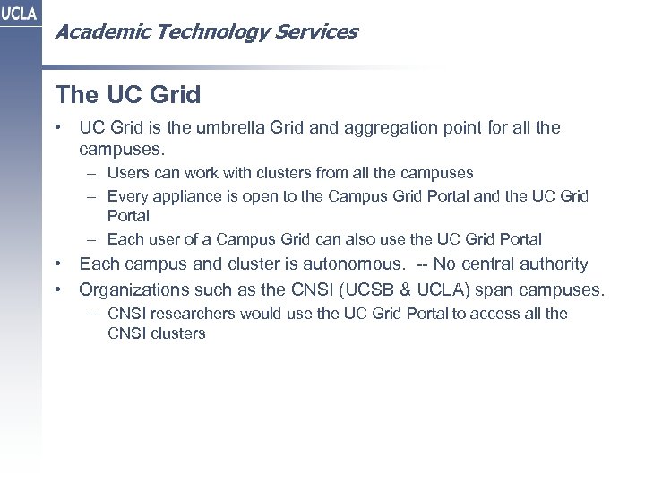 Academic Technology Services The UC Grid • UC Grid is the umbrella Grid and